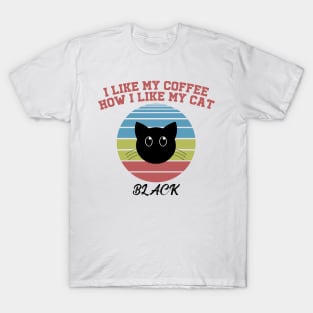 I like my coffee how I like my cat T-Shirt